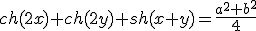 ch(2x) + ch(2y) + sh(x+y) = \frac{a^2+b^2}{4}
